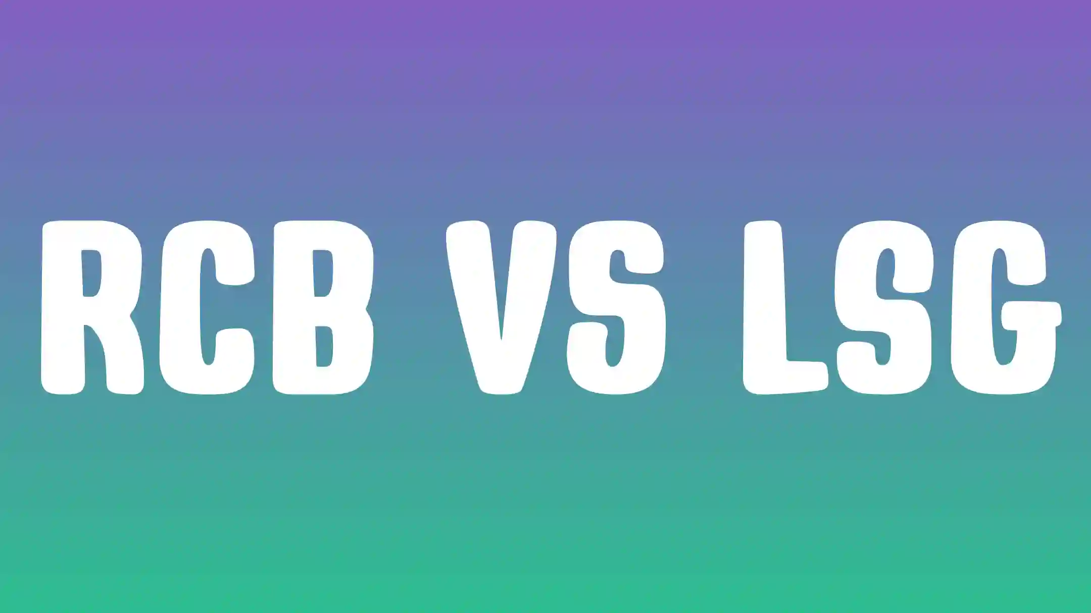 Lucknow Super Giants vs Royal Challengers Bengaluru Match Scorecard